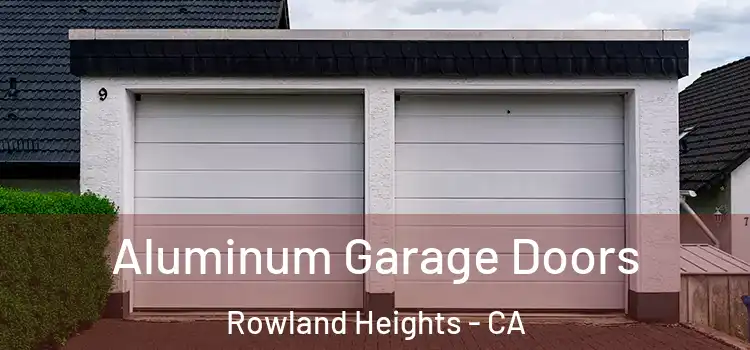  Aluminum Garage Doors Rowland Heights - CA
