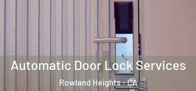  Automatic Door Lock Services Rowland Heights - CA