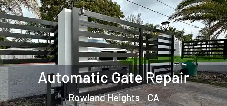 Automatic Gate Repair Rowland Heights - CA