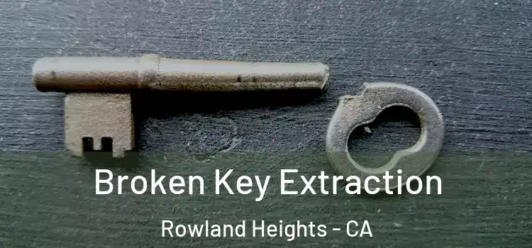  Broken Key Extraction Rowland Heights - CA