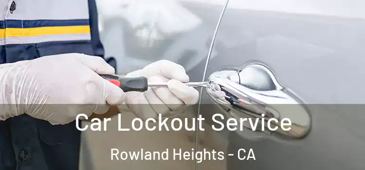  Car Lockout Service Rowland Heights - CA