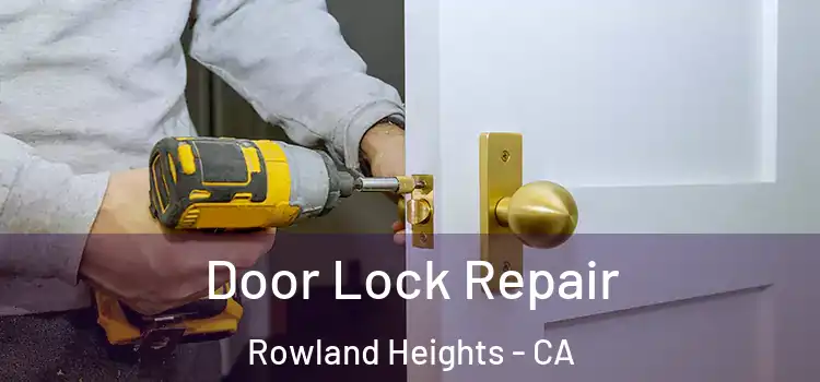 Door Lock Repair Rowland Heights - CA