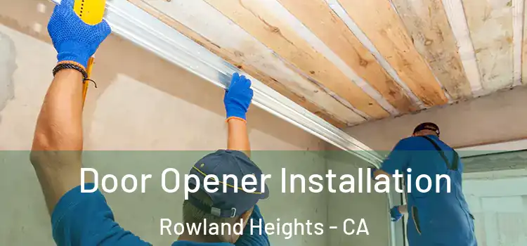 Door Opener Installation Rowland Heights - CA