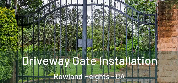 Driveway Gate Installation Rowland Heights - CA