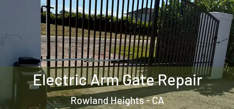 Electric Arm Gate Repair Rowland Heights - CA