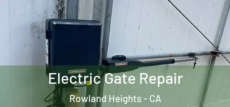  Electric Gate Repair Rowland Heights - CA