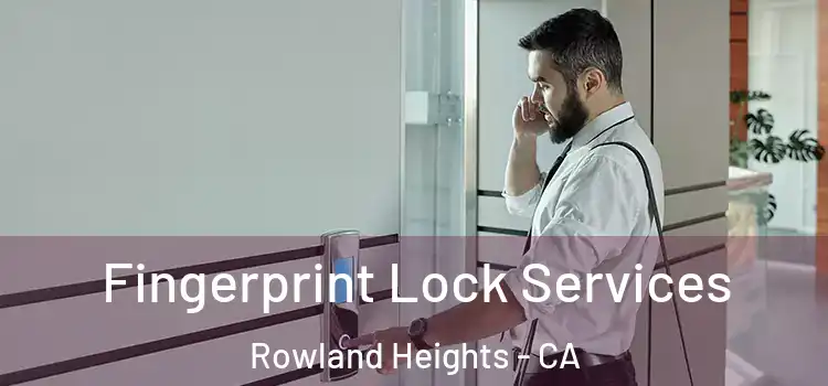 Fingerprint Lock Services Rowland Heights - CA