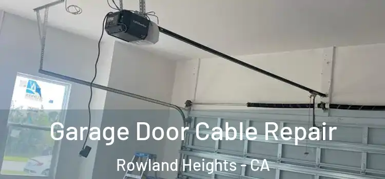  Garage Door Cable Repair Rowland Heights - CA