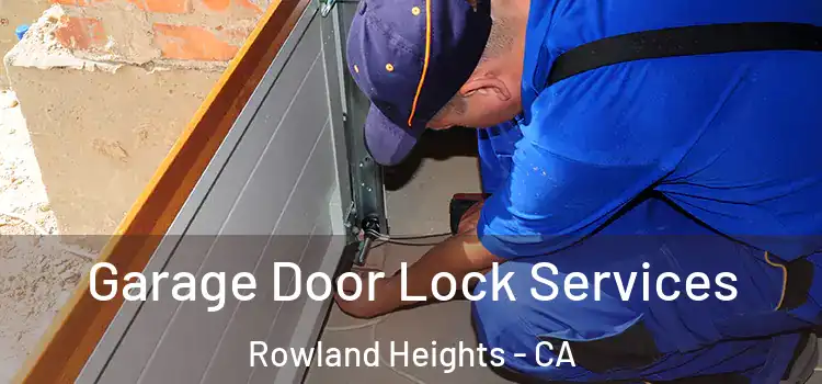 Garage Door Lock Services Rowland Heights - CA