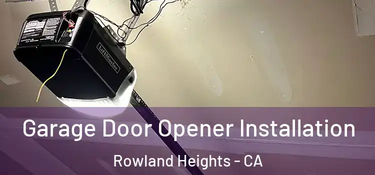  Garage Door Opener Installation Rowland Heights - CA