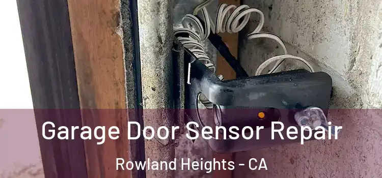 Garage Door Sensor Repair Rowland Heights - CA