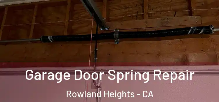  Garage Door Spring Repair Rowland Heights - CA