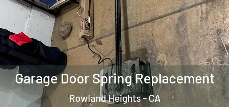  Garage Door Spring Replacement Rowland Heights - CA