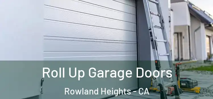  Roll Up Garage Doors Rowland Heights - CA