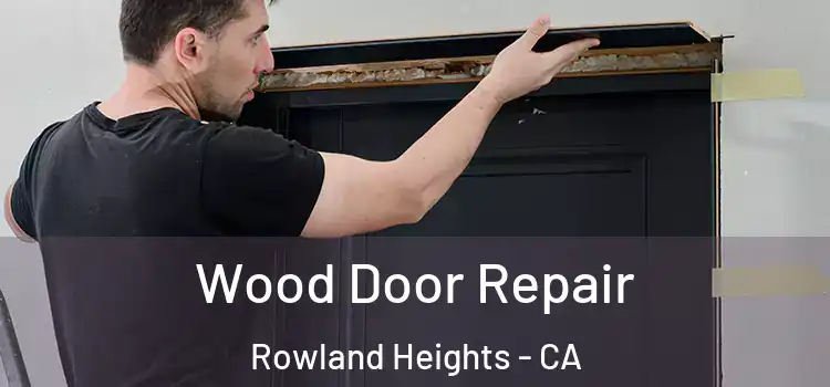  Wood Door Repair Rowland Heights - CA